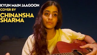 Kyun main jaagoon  Longer version  Cover by Chinansha Sharma [upl. by Aisinut811]