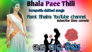 bhala Paee Thili koraputia dubbed songs aami Bhatra YouTube channel [upl. by Eadahs482]