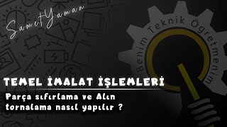 Temel İmalat İşlemleri  Parça sıfırlama ve Alın tornalama nasıl yapılır [upl. by Lindsey]