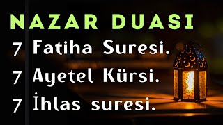 NAZAR DUASI 7 Fatiha Suresi 7 Ayetel Kürsi 7 İhlas suresi [upl. by Vin]