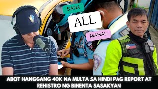 ABOT HANGGANG 40K NA MULTA SA HINDI PAG REPORT AT REHISTRO NG BINENTA SASAKYAN COLONELBOSITARSAP [upl. by Bopp590]