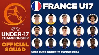 FRANCE U17 SQUAD EURO 2024  UEFA UNDER17 CHAMPIONSHIP CYPRUS 2024 [upl. by Wycoff]