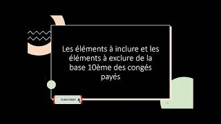 Eléments à inclure et à exclure de la base 10eme des congés payés [upl. by Aneetak]