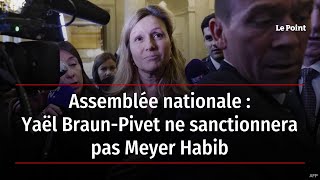 Assemblée nationale  Yaël BraunPivet ne sanctionnera pas Meyer Habib [upl. by Dorina]