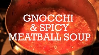 Gnocchi and Spicy Meatball Soup  A HOLE LOTTA CHEESE [upl. by Ttayh143]