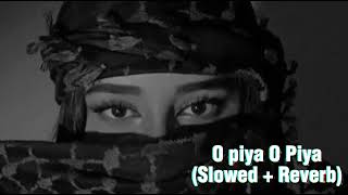 O Piya O Piya SunSlowed  Reverb [upl. by Magas272]