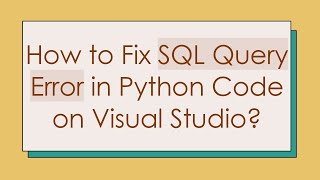 How to Fix SQL Query Error in Python Code on Visual Studio [upl. by Caneghem]