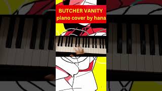 BUTCHER VANITY Piano Cover vocaloidcover trending fypシ゚viral pianocover animepianocover edit [upl. by Bushey78]