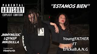 YoungFATHER FT Ericka BANG  Estamos Bien [upl. by Etnomal]