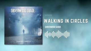 Walking In CirclesOfficial AudioShiverwood Shade [upl. by Legnaesoj]