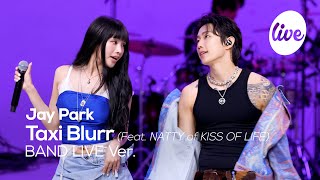 4K 박재범Jay Park “Taxi Blurr Feat 나띠 of KISS OF LIFE” Band LIVE Concert🚕 it’s KPOP LIVE 잇츠라이브 [upl. by Aoht]