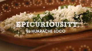 El Huarache Loco Traditional Mexican Cuisine – Artisanal Food Masters – Epicurious [upl. by Aneehsal991]