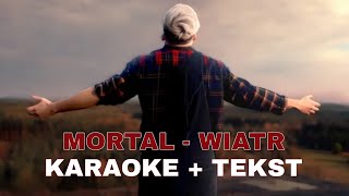 MORTAL  WIATR KARAOKE  TEKST [upl. by Imaon564]