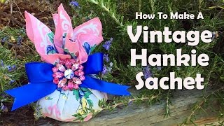 How To Make A Vintage Hankie Sachet [upl. by Ennovi]