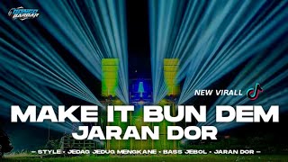 DJ MAKE IT BUN DEM JARAN DOR FULL JEDAG JEDUG MENGKANE • BONGOBARBAR [upl. by Paske63]