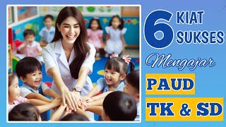 6 RAHASIA SUKSES Mengajar Kelas Anak PAUD TK SD [upl. by Naaitsirhc]