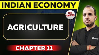 Agriculture FULL CHAPTER  Indian Economy Chapter 11  UPSC Preparation [upl. by Arbuckle]