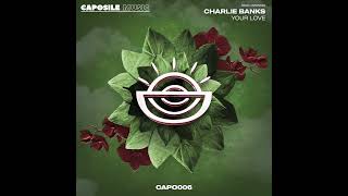 3 YOUR LOVE  CHARLIE BANKS  CAPO006 COME MY WAY [upl. by Aihsenot]