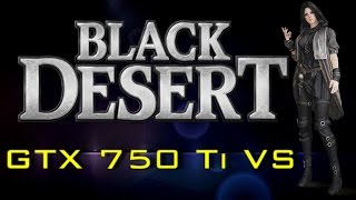 GTX 750 Ti VS Black Desert [upl. by Ossie]