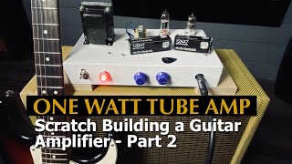 Making a 1 WATT TUBE AMPPart 2 Wiring Testing amp PLAYING  Building a guitar amp from scratch [upl. by Aneral]