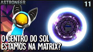 O CENTRO DO SOL Estamos na Matrix  Astroneer  S04  ep 11  ptbr [upl. by Nywled]