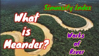 What is Meander Meanders in geographyRelation between meander and Sinuosity Index Work of River [upl. by Irvin]