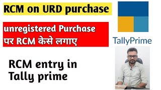 RCM on URD Purchse  Unragister Persona purchase pe RCM Entry kaise kare  rcm tallyprime [upl. by Dranik]