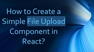 How to Create a Simple File Upload Component in React [upl. by Hubble487]