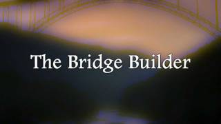 The Bridge Builder  Poem by Will Allen Dromgoole [upl. by Wootten]