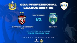 MATCH 23  CHURCHILL BROTHERS FC VS SESA FA  GOA PRO LEAGUE 202425 [upl. by Maurine]