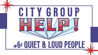 City Group HELP 6 Quiet amp Loud People [upl. by Lang233]