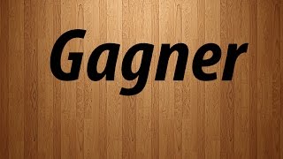 How to Pronounce Gagner  Gagner Pronunciation [upl. by Araes]