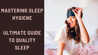 Mastering Sleep Hygiene Your Ultimate Guide to Quality Sleep [upl. by Cullie]