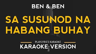 Sa Susunod Na Habang Buhay  BenampBen Karaoke Version [upl. by Bernat]