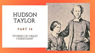 Part 16 Hudson Taylor quotStories of Great ChristiansquotAudio Drama [upl. by Enairb]