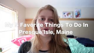 5 of my Favorite Things to Do In Presque Isle Maine [upl. by Herzig]