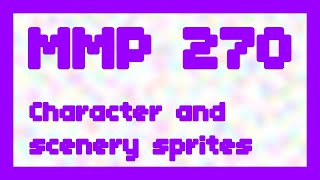 Character and scenery sprites  MMP 270 [upl. by Alexina]