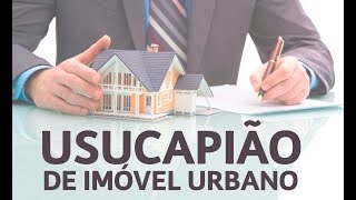 USUCAPIÃO DE IMÓVEL URBANO  É SEU POR DIREITO [upl. by Poppo]