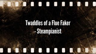 Twaddles of a Flue Faker Lyrics Steampianist  Sing with Mitsu [upl. by Elyrpa]