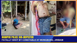 MANIPUR POLICE SUB INSPECTOR FATALLY SHOT BY CONSTABLE AT MONGBUNG JIRIBAM  02 NOV 2024 [upl. by Rimaj]