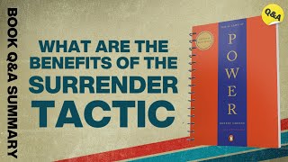 What Are the Benefits of the Surrender Tactic  48 Laws of Power Part 3  Ask QampA Book Summary [upl. by Onaivlis]