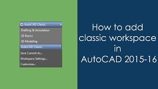 How to add AutoCAD classic workspace in AutoCAD 2015 and 2016 [upl. by Eiramanad]