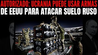 AUTORIZADO UCRANIA YA PUEDE USAR ARMAS DE EEUU PARA ATACAR SUELO RUSO Y TROPAS RUSAS [upl. by Aramoy]