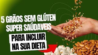 5 Grãos sem glúten para incluir na sua dieta  RECEITAS SEM GLÚTEM  CELIACOS [upl. by Treat]