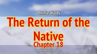 The Return of the Native Audiobook Chapter 18 [upl. by Katherine]