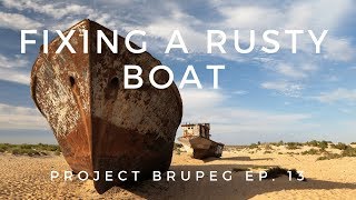 Fixing a rusty boat  Project Brupeg Ep 13 [upl. by Ardnatal]