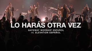 Lo Harás Otra Vez ft Elevation Español l Gateway Worship Español [upl. by Anahoj]