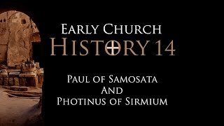 14 Paul of Samosata and Photinus of Sirmium [upl. by Aeel]