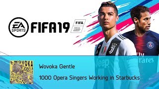 Wovoka Gentle  1000 Opera Singers Working in Starbucks FIFA 19 Soundtrack [upl. by Fogarty]