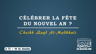 Célébrer la fête du nouvel an   Cheikh Zayd AlMadkhali [upl. by Aurelie]